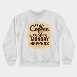 Coffee Because Monday Happens Crewneck Sweatshirt